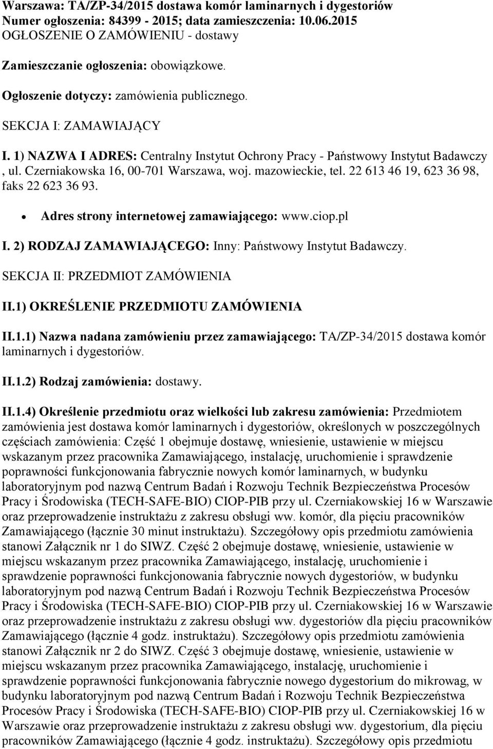 mazowieckie, tel. 22 613 46 19, 623 36 98, faks 22 623 36 93. Adres strony internetowej zamawiającego: www.ciop.pl I. 2) RODZAJ ZAMAWIAJĄCEGO: Inny: Państwowy Instytut Badawczy.