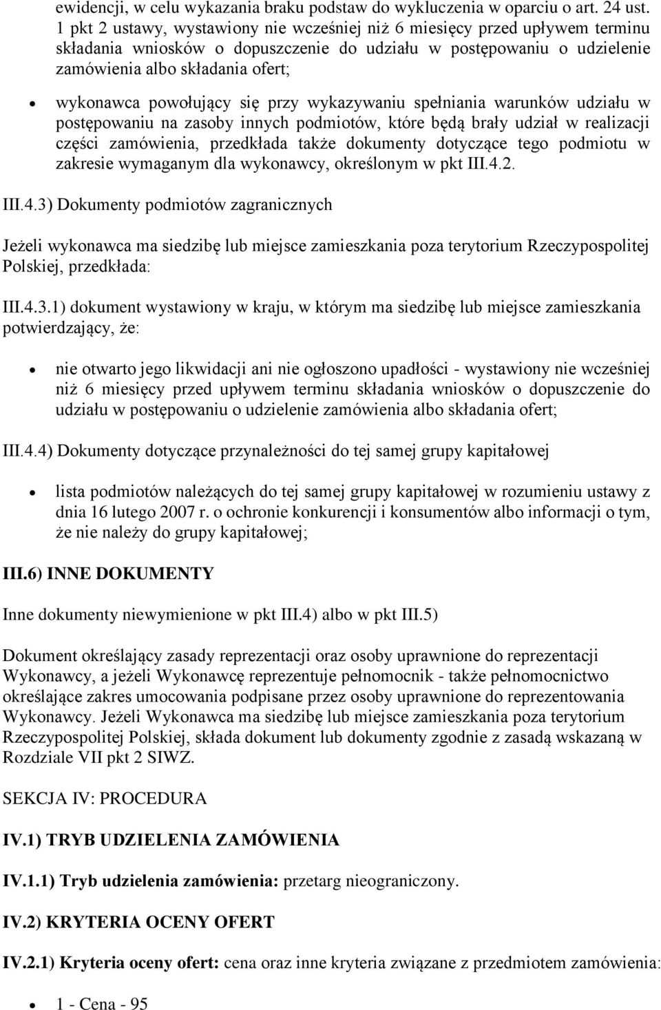 powołujący się przy wykazywaniu spełniania warunków udziału w postępowaniu na zasoby innych podmiotów, które będą brały udział w realizacji części zamówienia, przedkłada także dokumenty dotyczące