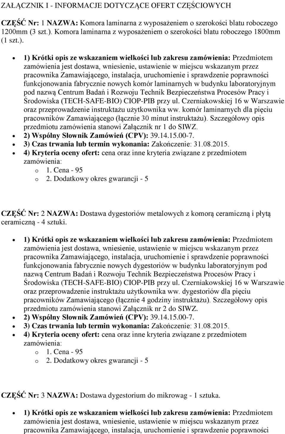 1) Krótki opis ze wskazaniem wielkości lub zakresu zamówienia: Przedmiotem zamówienia jest dostawa, wniesienie, ustawienie w miejscu wskazanym przez pracownika Zamawiającego, instalacja, uruchomienie