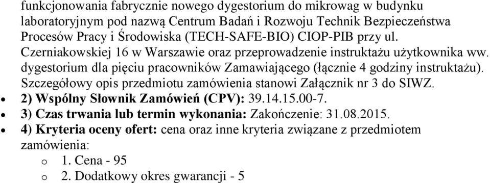 dygestorium dla pięciu pracowników Zamawiającego (łącznie 4 godziny instruktażu). Szczegółowy opis przedmiotu zamówienia stanowi Załącznik nr 3 do SIWZ.