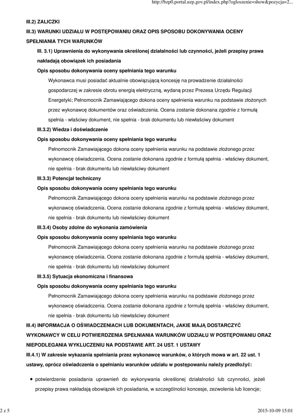 działalności gospodarczej w zakresie obrotu energią elektryczną, wydaną przez Prezesa Urzędu Regulacji Energetyki; Pełnomocnik Zamawiającego dokona oceny spełnienia warunku na podstawie złożonych