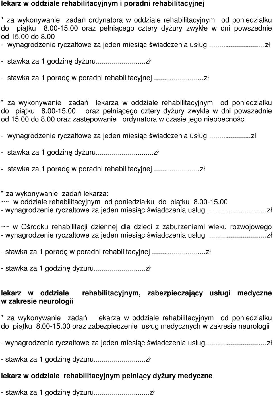 ..zł - stawka za 1 poradę w poradni rehabilitacyjnej...zł * za wykonywanie zadań lekarza w oddziale rehabilitacyjnym od poniedziałku do piątku 8.00-15.