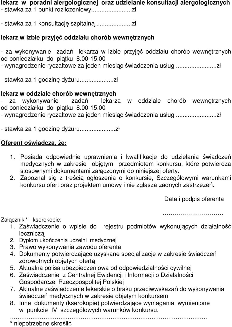 ..zł lekarz w oddziale chorób wewnętrznych - za wykonywanie zadań lekarza w oddziale chorób wewnętrznych od poniedziałku do piątku 8.00-15.00 - stawka za 1 godzinę dyŝuru...zł Oferent oświadcza, Ŝe: 1.