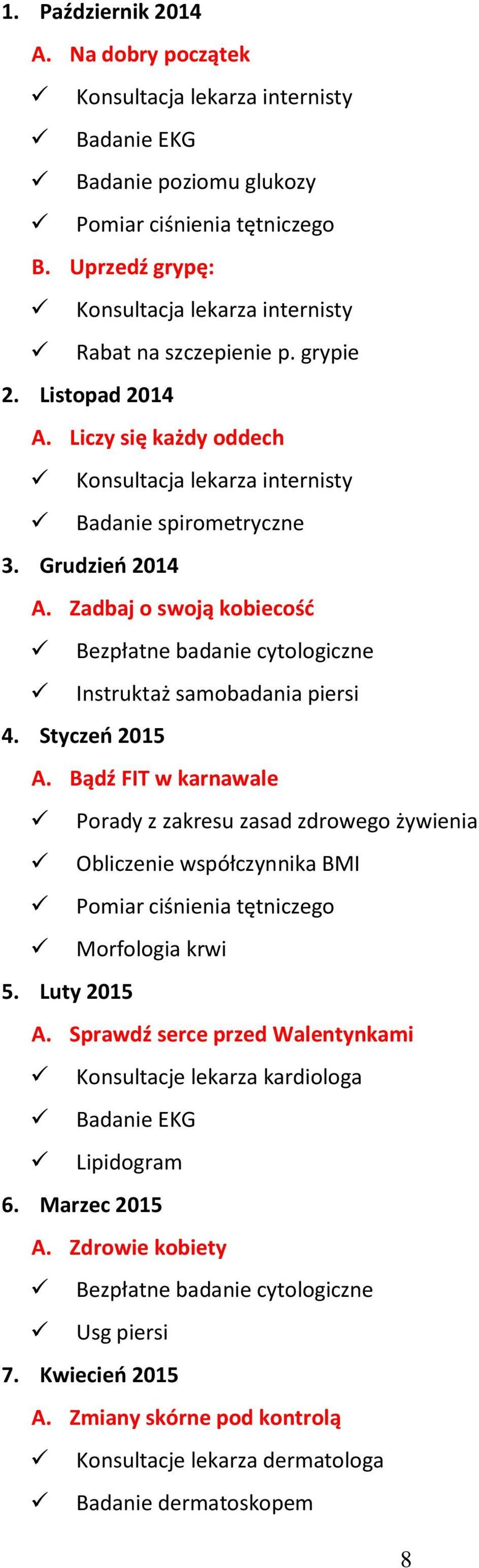 Zadbaj o swoją kobiecość Bezpłatne badanie cytologiczne Instruktaż samobadania piersi 4. Styczeń 2015 A.