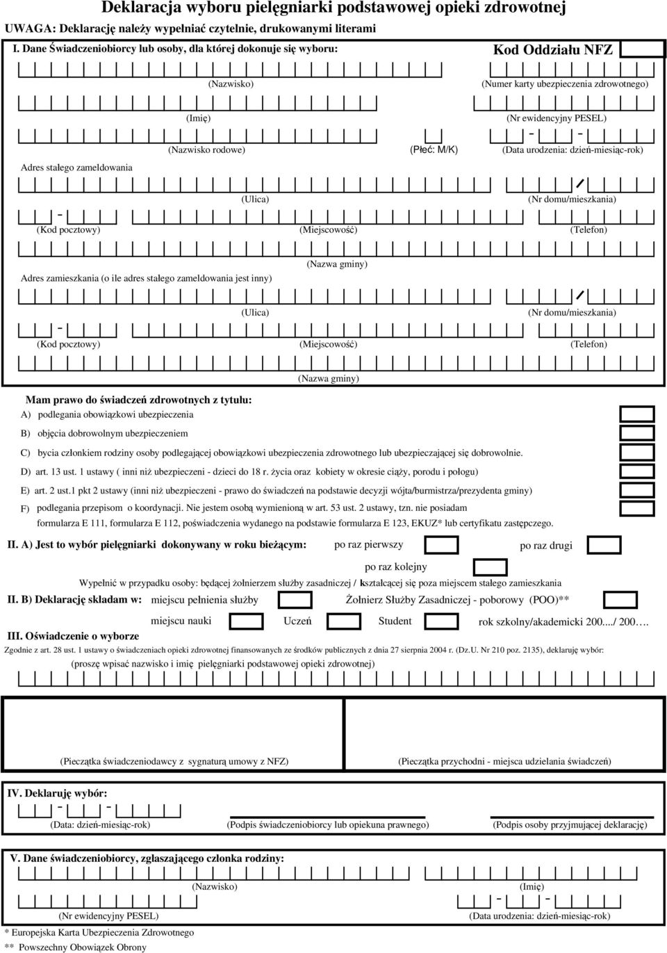 dzieńmiesiącrok) Adres zamieszkania (o ile adres stałego zameldowania jest inny) Mam prawo do świadczeń zdrowotnych z tytułu: A) podlegania obowiązkowi ubezpieczenia B) objęcia dobrowolnym