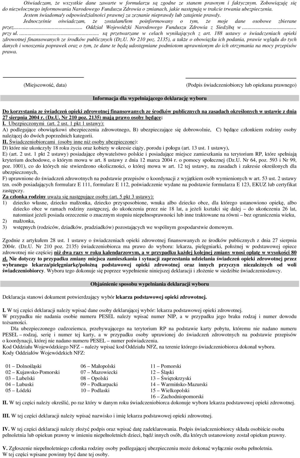 Jestem świadoma/y odpowiedzialności prawnej za zeznanie nieprawdy lub zatajenie prawdy. Jednocześnie oświadczam, że zostałam/łem poinformowany o tym, że moje dane osobowe zbierane przez.