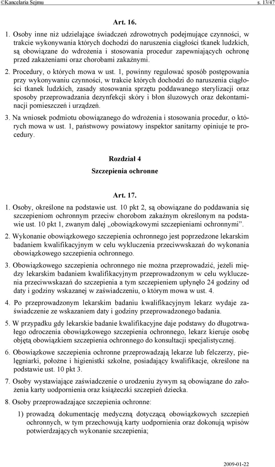 . 1. Osoby inne niż udzielające świadczeń zdrowotnych podejmujące czynności, w trakcie wykonywania których dochodzi do naruszenia ciągłości tkanek ludzkich, są obowiązane do wdrożenia i stosowania