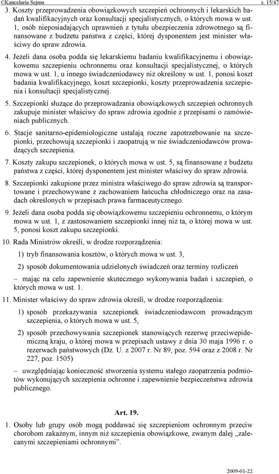 Jeżeli dana osoba podda się lekarskiemu badaniu kwalifikacyjnemu i obowiązkowemu szczepieniu ochronnemu oraz konsultacji specjalistycznej, o których mowa w ust.