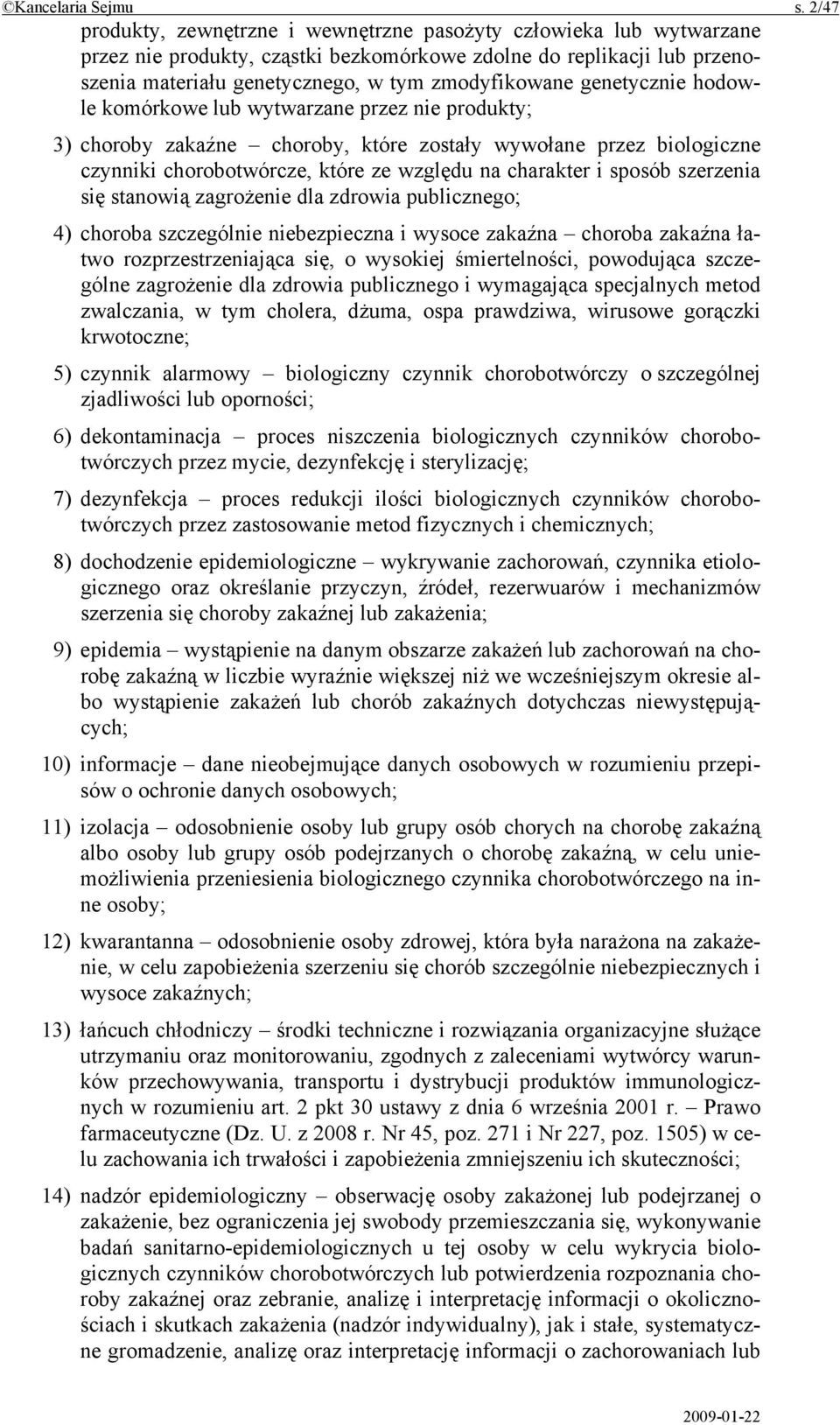 genetycznie hodowle komórkowe lub wytwarzane przez nie produkty; 3) choroby zakaźne choroby, które zostały wywołane przez biologiczne czynniki chorobotwórcze, które ze względu na charakter i sposób