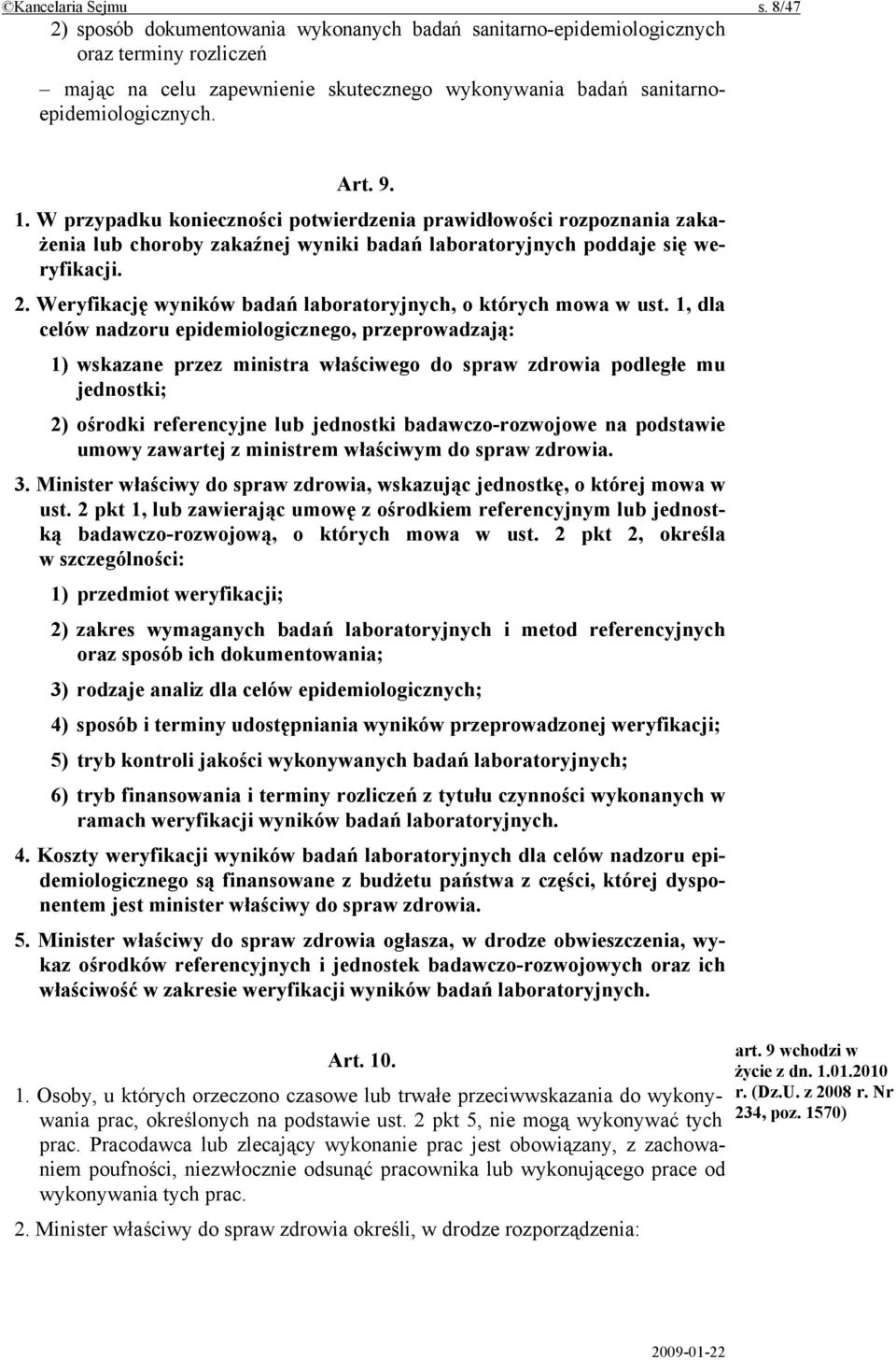 W przypadku konieczności potwierdzenia prawidłowości rozpoznania zakażenia lub choroby zakaźnej wyniki badań laboratoryjnych poddaje się weryfikacji. 2.