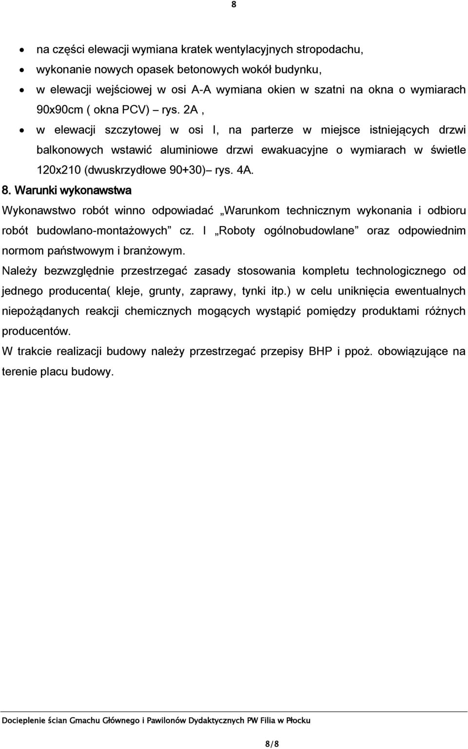 8. Warunki wykonawstwa Wykonawstwo robót winno odpowiadać Warunkom technicznym wykonania i odbioru robót budowlano-montażowych cz.