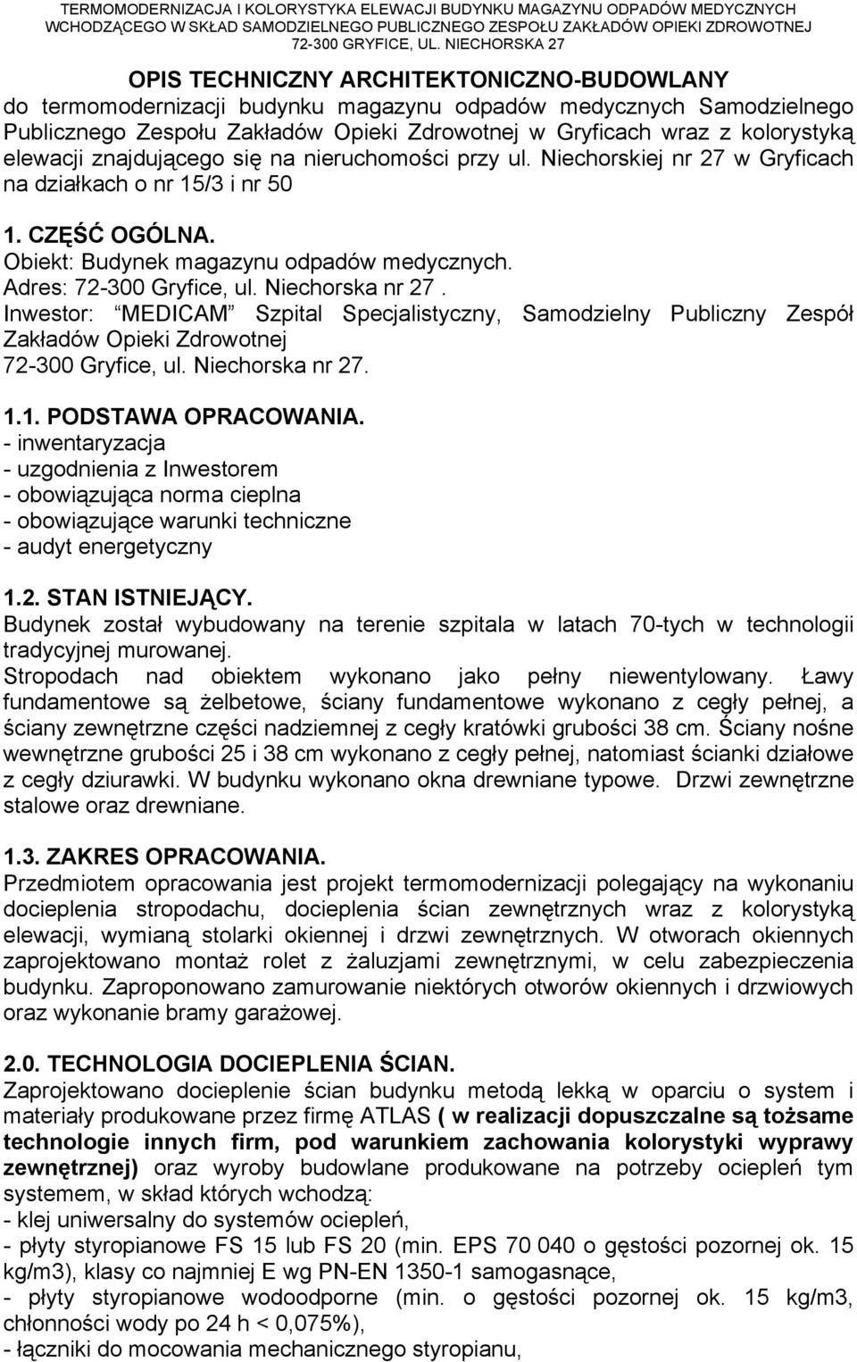 Inwestor: MEDICAM Szpital Specjalistyczny, Samodzielny Publiczny Zespół Zakładów Opieki Zdrowotnej 72-300 Gryfice, ul. Niechorska nr 27.