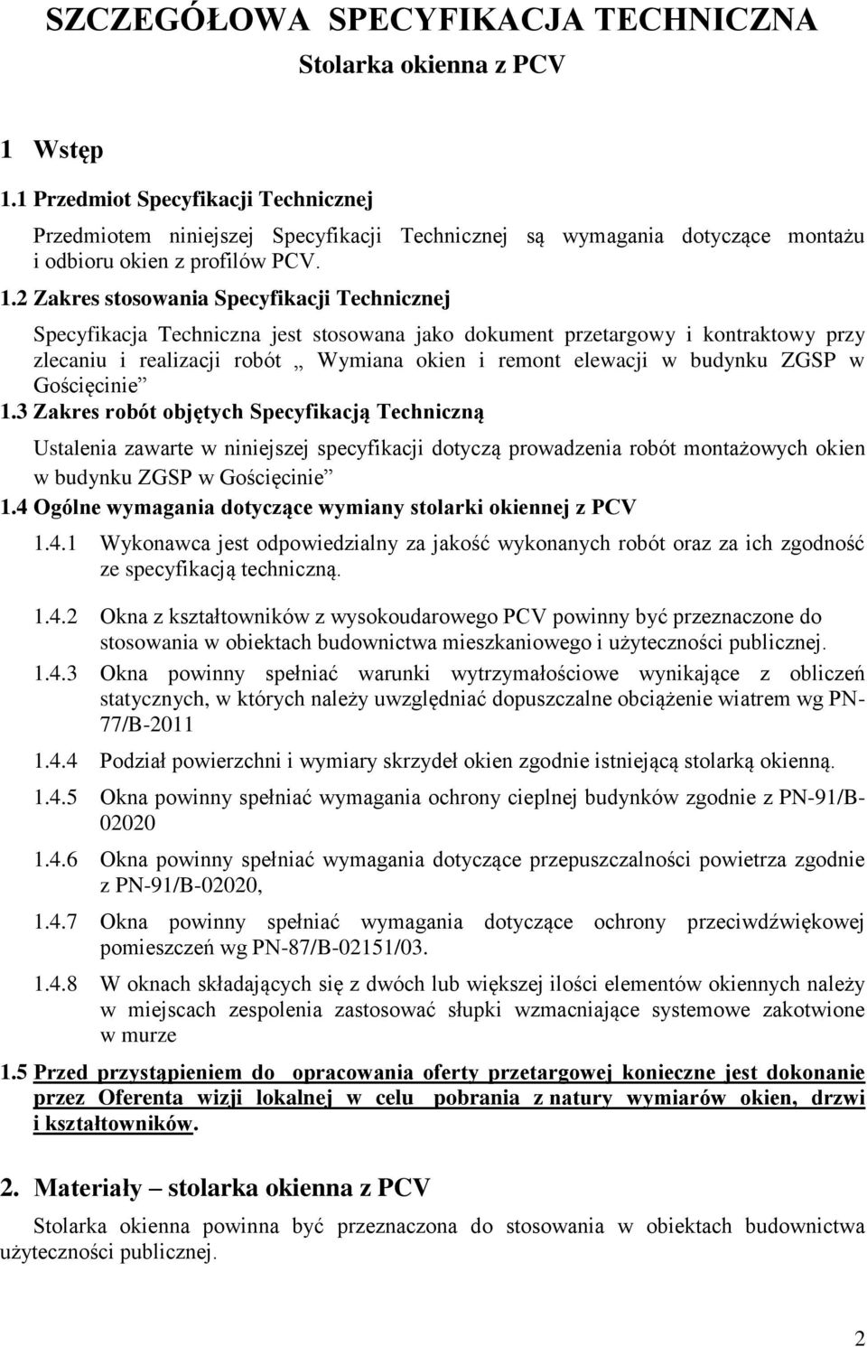 2 Zakres stosowania Specyfikacji Technicznej Specyfikacja Techniczna jest stosowana jako dokument przetargowy i kontraktowy przy zlecaniu i realizacji robót Wymiana okien i remont elewacji w budynku