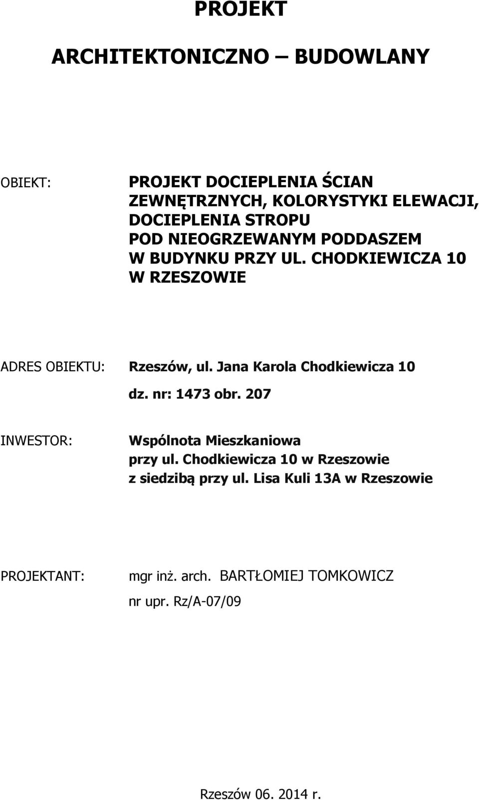 Jana Karola Chodkiewicza 10 dz. nr: 1473 obr. 207 INWESTOR: Wspólnota Mieszkaniowa przy ul.