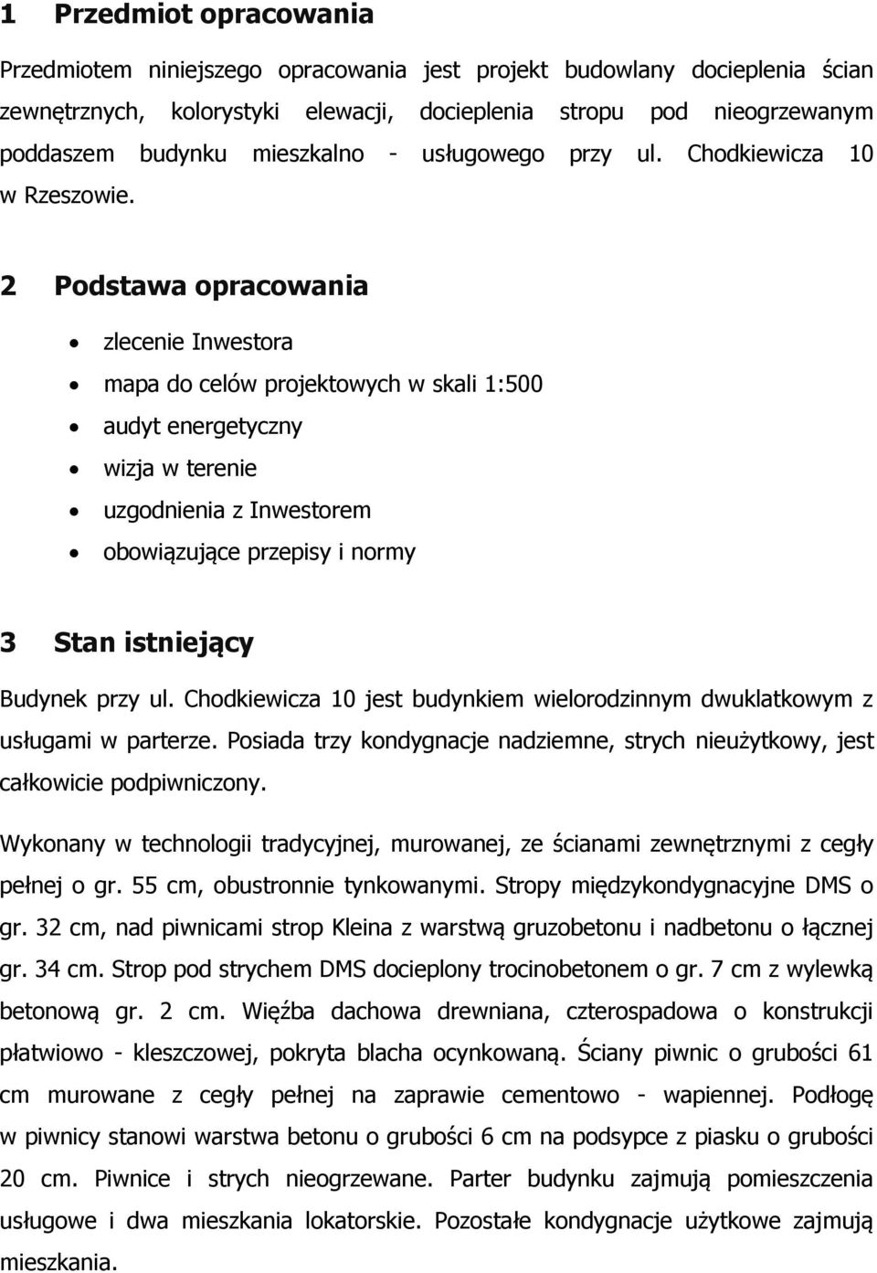 2 Podstawa opracowania zlecenie Inwestora mapa do celów projektowych w skali 1:500 audyt energetyczny wizja w terenie uzgodnienia z Inwestorem obowiązujące przepisy i normy 3 Stan istniejący Budynek