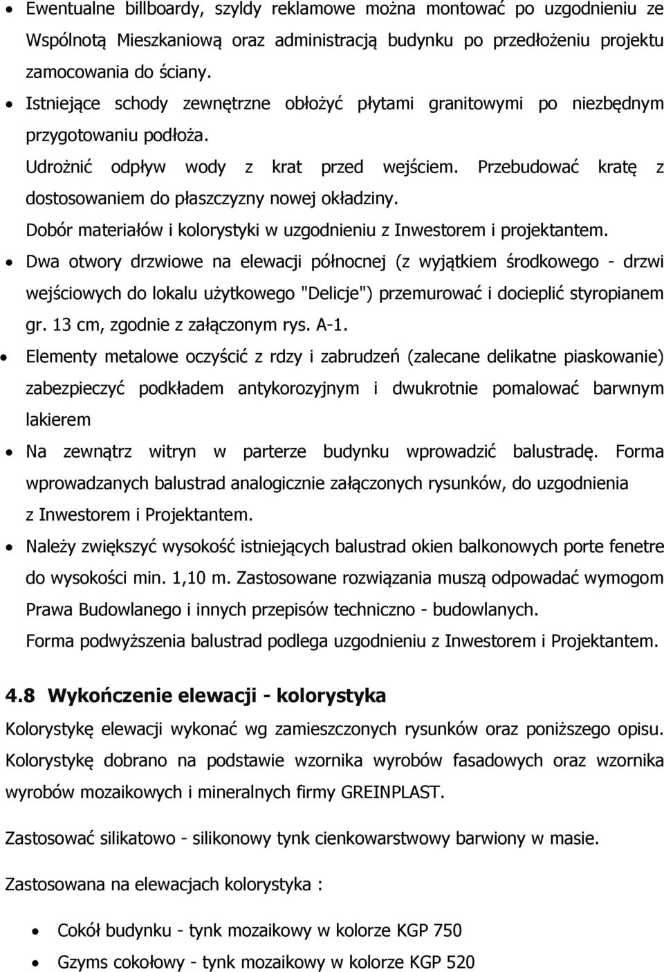 Przebudować kratę z dostosowaniem do płaszczyzny nowej okładziny. Dobór materiałów i kolorystyki w uzgodnieniu z Inwestorem i projektantem.