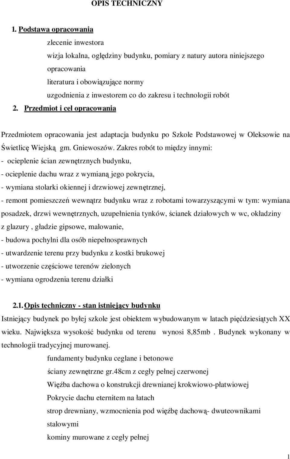 technologii robót 2. Przedmiot i cel opracowania Przedmiotem opracowania jest adaptacja budynku po Szkole Podstawowej w Oleksowie na wietlic Wiejsk gm. Gniewoszów.