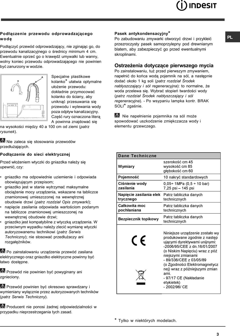 A Specjalne plastikowe kolanko* u³atwia optymalne u³o enie przewodu: dok³adnie przymocowaæ kolanko do œciany, aby unikn¹æ przesuwania siê przewodu i wylewania wody poza odp³yw kanalizacyjny.