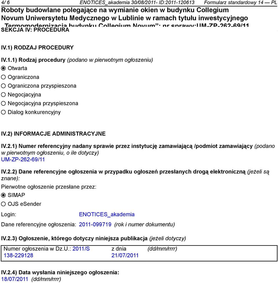 referencyjne ogłoszenia w przypadku ogłoszeń przesłanych drogą elektroniczną (jeżeli są znane): Pierwotne ogłoszenie przesłane przez: SIMAP OJS esender Login: ENOTICES_akademia Dane referencyjne