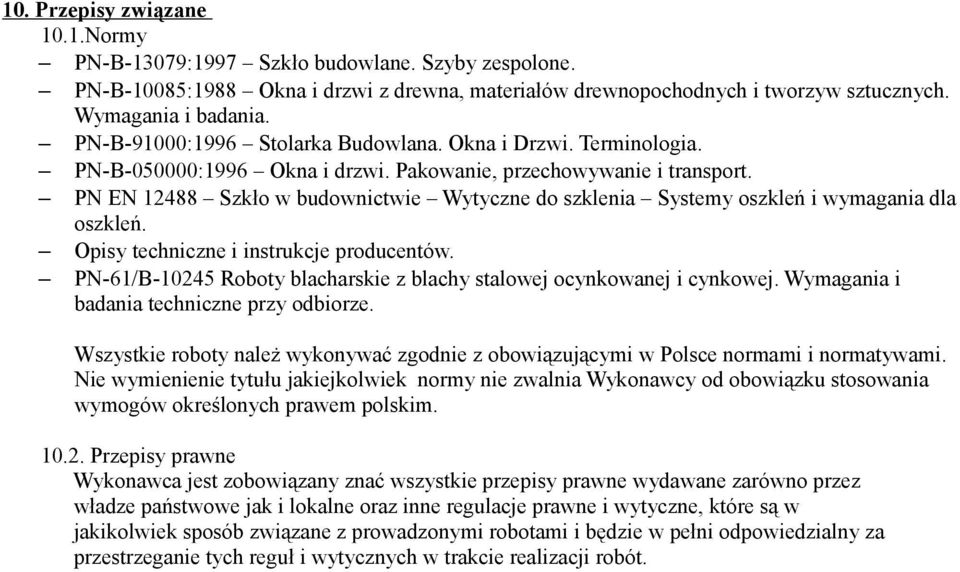 PN EN 12488 Szkło w budownictwie Wytyczne do szklenia Systemy oszkleń i wymagania dla oszkleń. Opisy techniczne i instrukcje producentów.