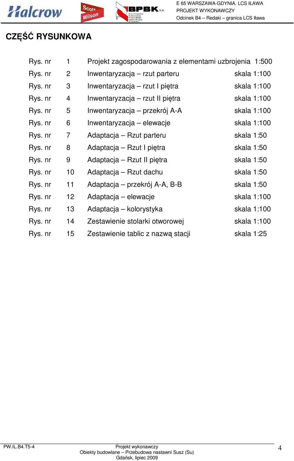 nr 7 Adaptacja Rzut parteru skala 1:50 Rys. nr 8 Adaptacja Rzut I piętra skala 1:50 Rys. nr 9 Adaptacja Rzut II piętra skala 1:50 Rys. nr 10 Adaptacja Rzut dachu skala 1:50 Rys.
