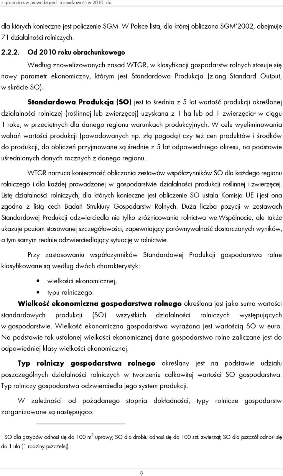 02, obejmuje 71 działalności rolniczych. 2.2.2. Od 2010 roku obrachunkowego Według znowelizowanych zasad WTGR, w klasyfikacji gospodarstw rolnych stosuje się nowy parametr ekonomiczny, którym jest Standardowa Produkcja (z ang.