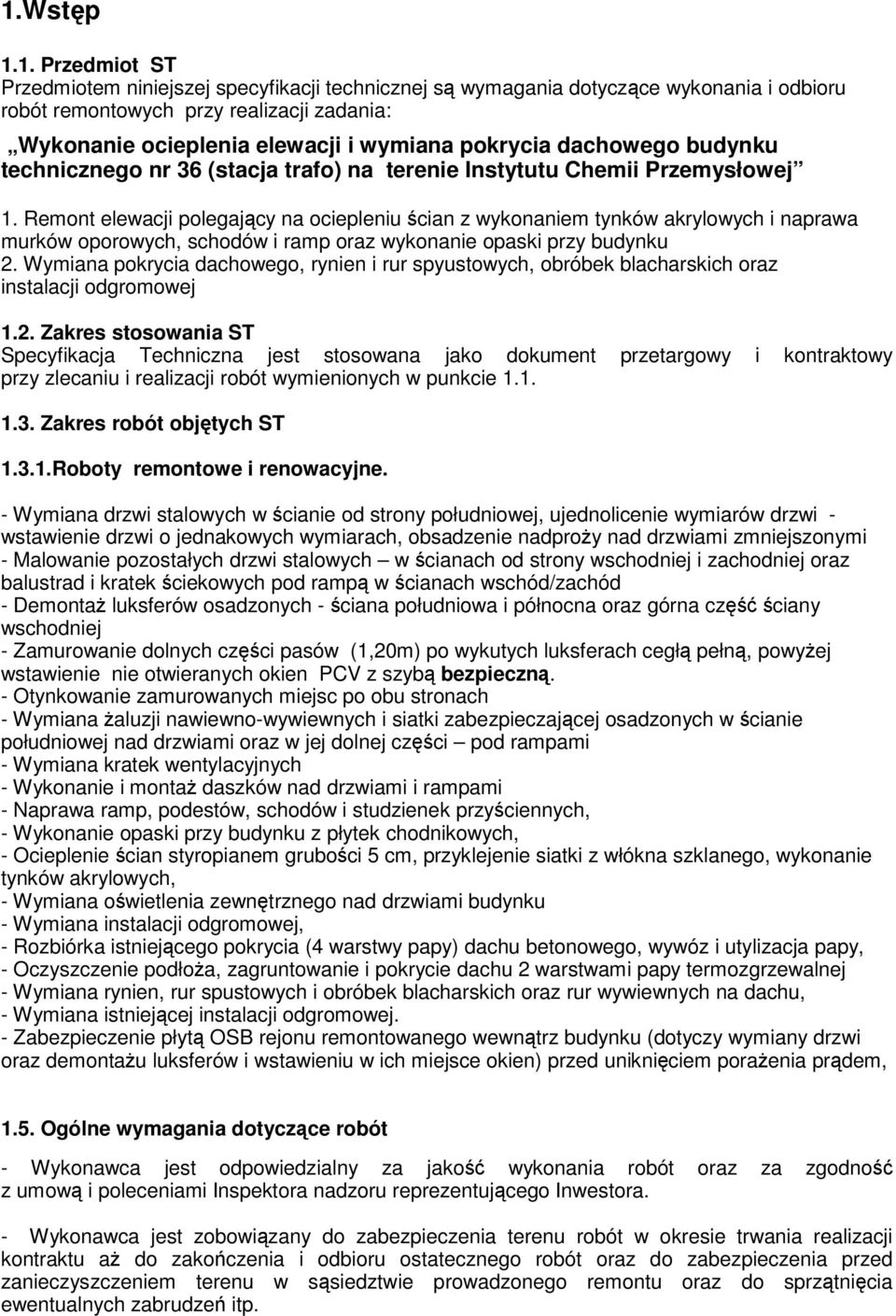 Remont elewacji polegający na ociepleniu ścian z wykonaniem tynków akrylowych i naprawa murków oporowych, schodów i ramp oraz wykonanie opaski przy budynku 2.