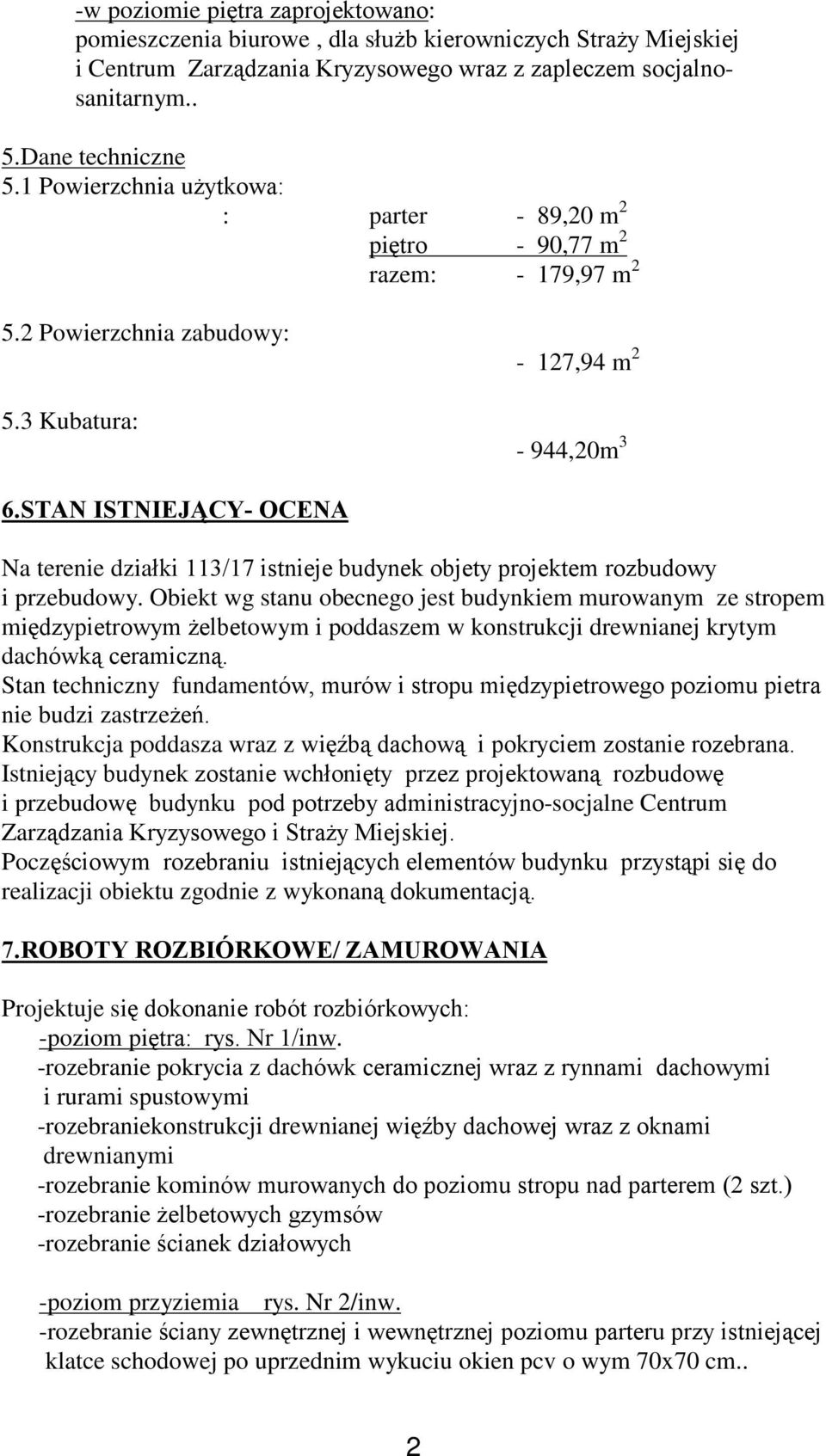 STAN ISTNIEJ CY- OCENA Na terenie dziaùki 113/17 istnieje budynek objety projektem rozbudowy i przebudowy.