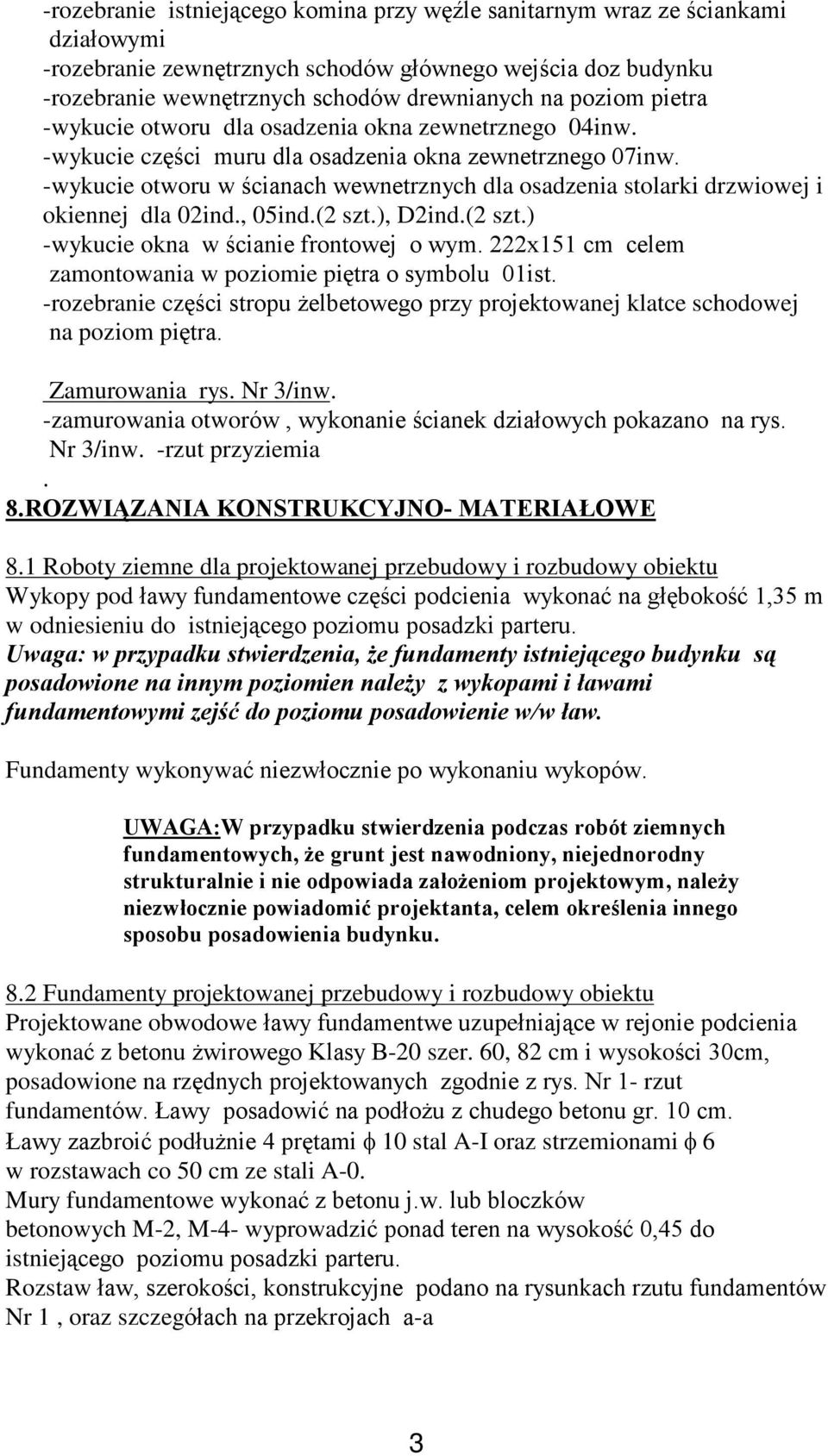 -wykucie otworu w œcianach wewnetrznych dla osadzenia stolarki drzwiowej i okiennej dla 02ind., 05ind.(2 szt.), D2ind.(2 szt.) -wykucie okna w œcianie frontowej o wym.