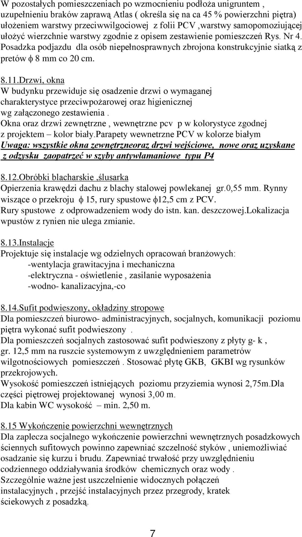 Posadzka podjazdu dla osób niepeùnosprawnych zbrojona konstrukcyjnie siatk¹ z pretów 8 mm co 20 cm. 8.11.