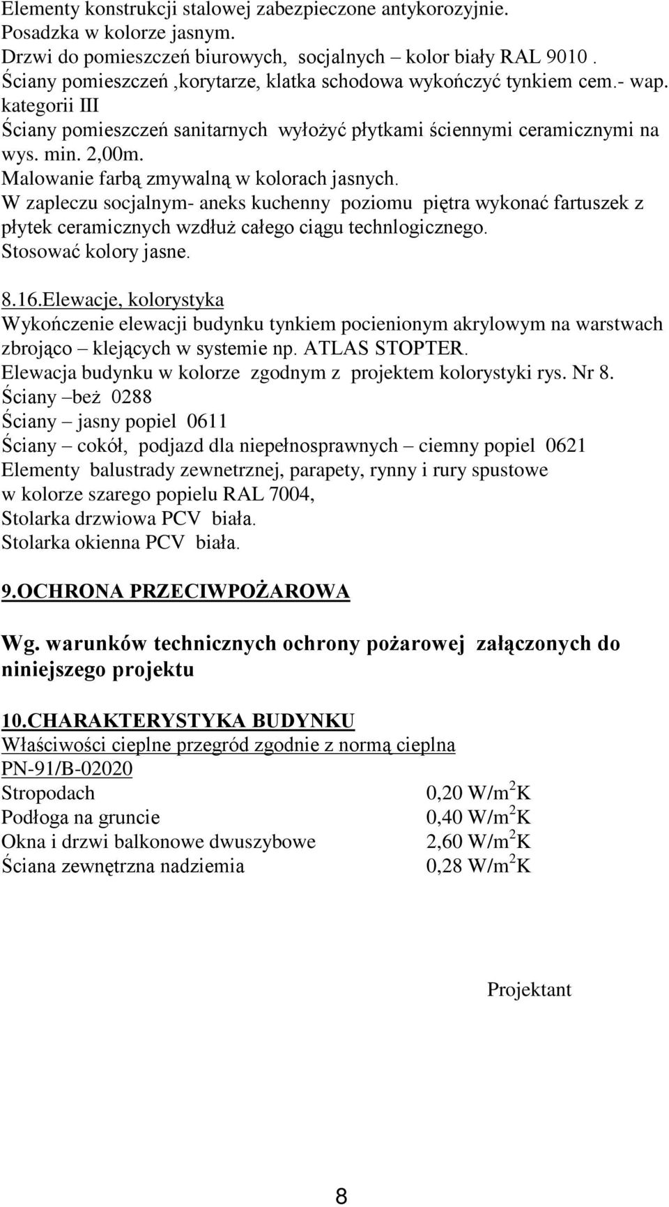 Malowanie farb¹ zmywaln¹ w kolorach jasnych. W zapleczu socjalnym- aneks kuchenny poziomu piêtra wykonaã fartuszek z pùytek ceramicznych wzdùu caùego ci¹gu technlogicznego. Stosowaã kolory jasne. 8.
