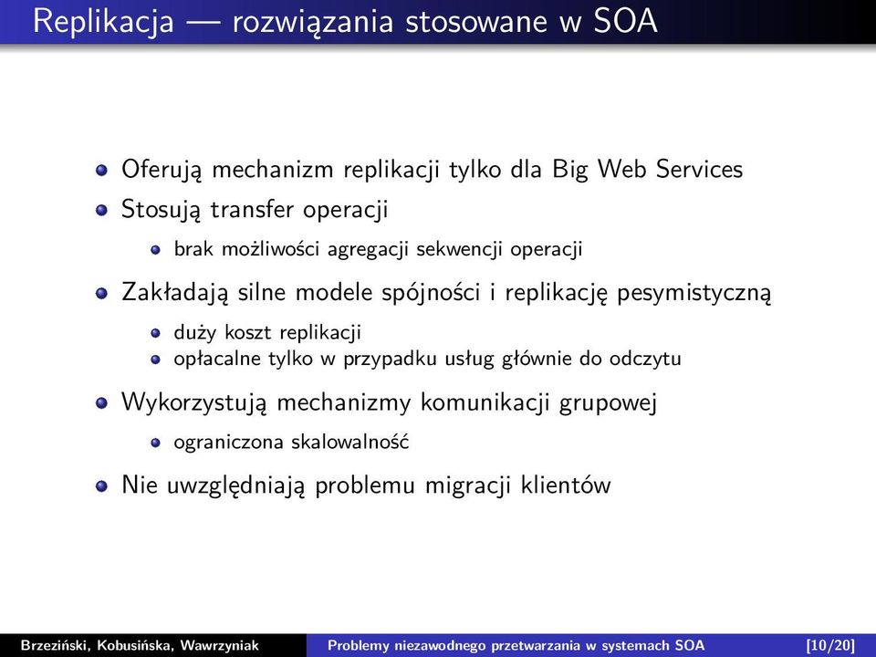 opłacalne tylko w przypadku usług głównie do odczytu Wykorzystują mechanizmy komunikacji grupowej ograniczona skalowalność Nie