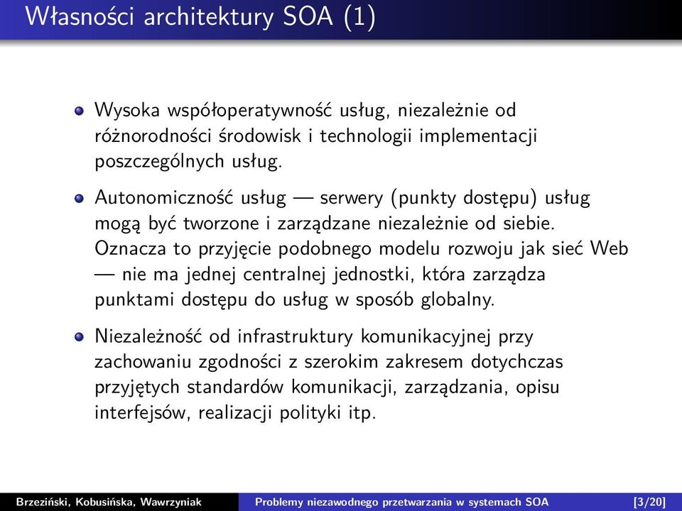 Oznacza to przyjęcie podobnego modelu rozwoju jak sieć Web nie ma jednej centralnej jednostki, która zarządza punktami dostępu do usług w sposób globalny.