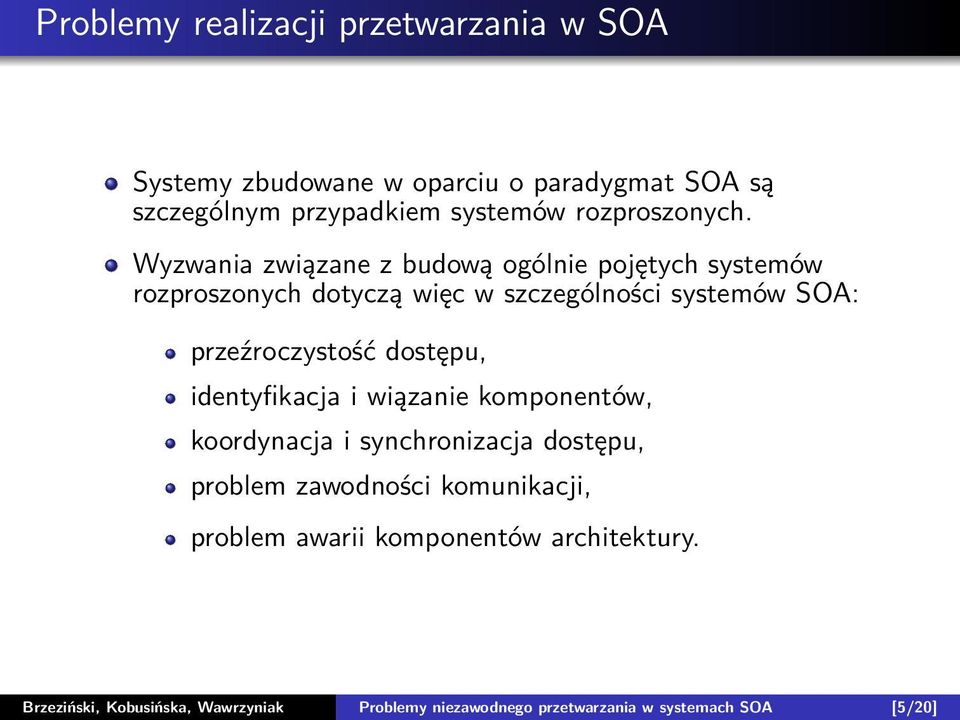 Wyzwania związane z budową ogólnie pojętych systemów rozproszonych dotyczą więc w szczególności systemów SOA: przeźroczystość