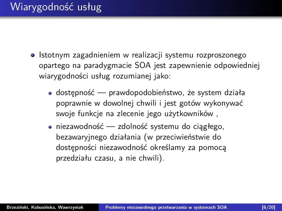 funkcje na zlecenie jego użytkowników, niezawodność zdolność systemu do ciągłego, bezawaryjnego działania (w przeciwieństwie do dostępności