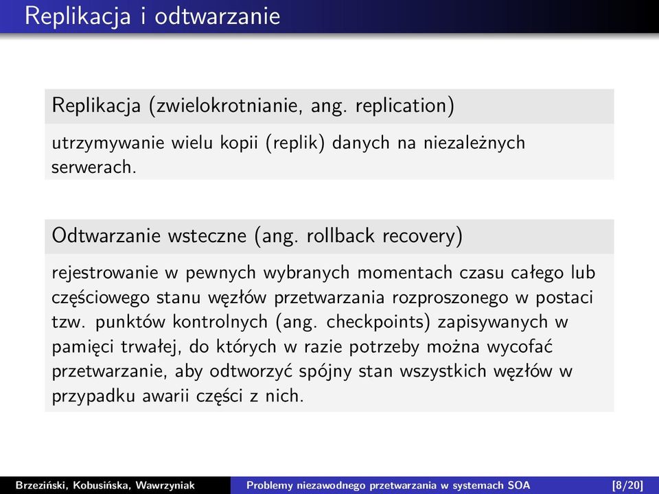 rollback recovery) rejestrowanie w pewnych wybranych momentach czasu całego lub częściowego stanu węzłów przetwarzania rozproszonego w postaci tzw.