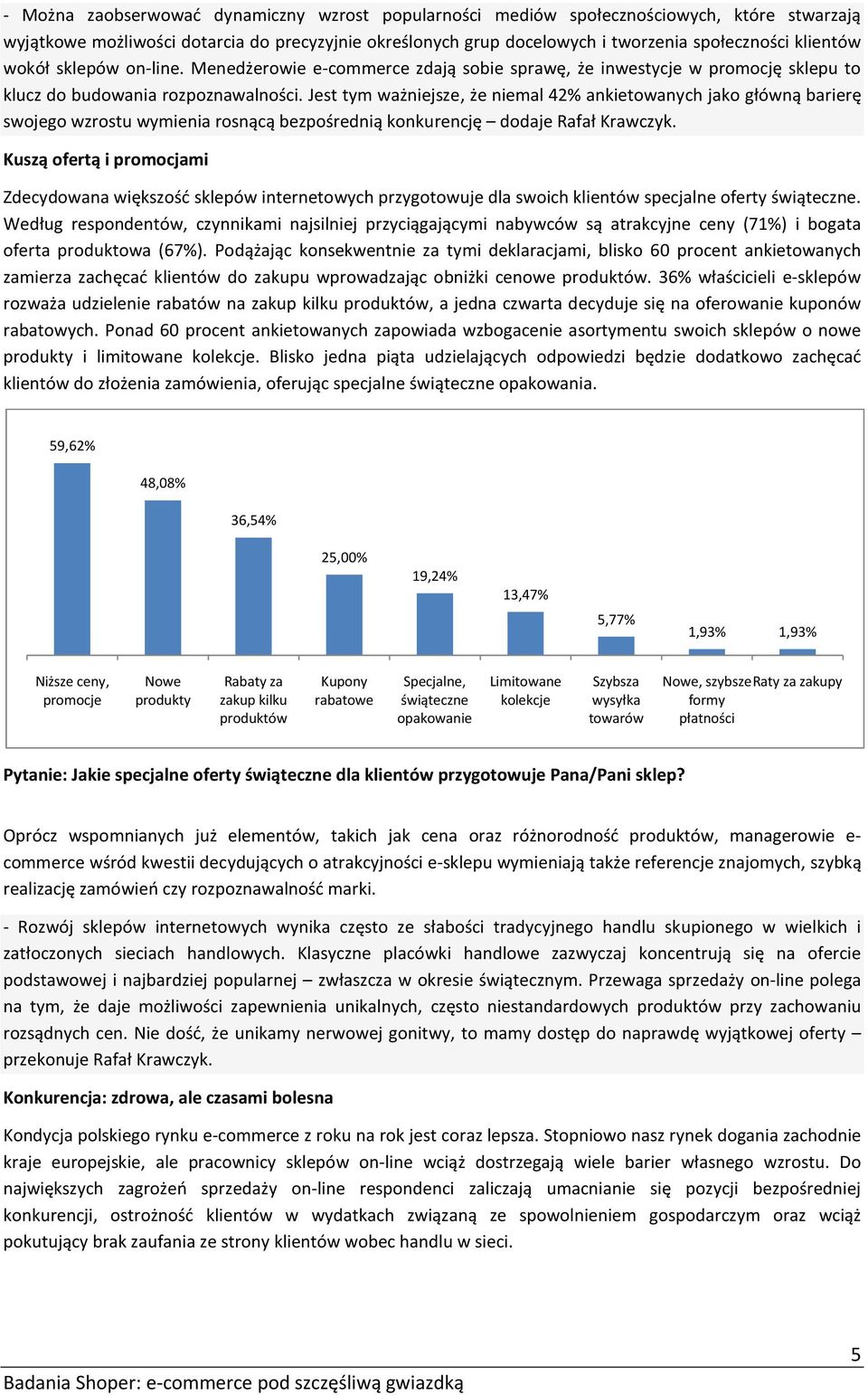 Jest tym ważniejsze, że niemal 42% ankietowanych jako główną barierę swojego wzrostu wymienia rosnącą bezpośrednią konkurencję dodaje Rafał Krawczyk.