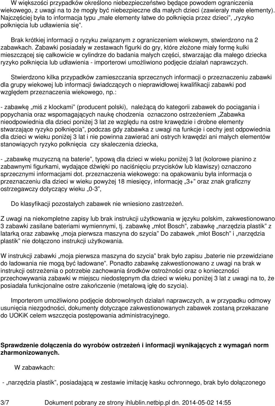 Brak krótkiej informacji o ryzyku związanym z ograniczeniem wiekowym, stwierdzono na 2 zabawkach.