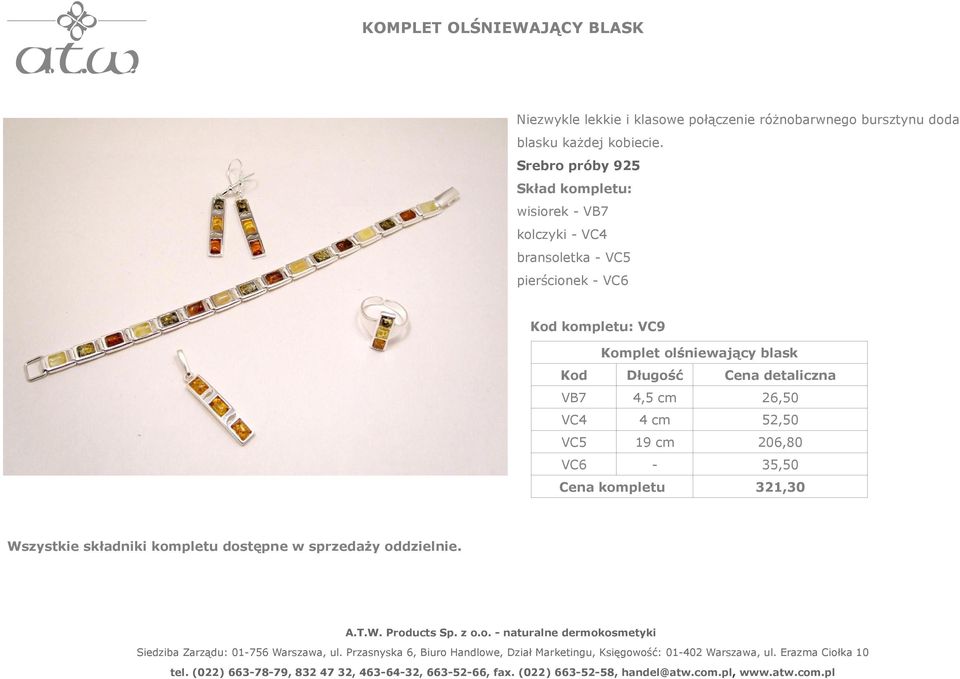 Skład kompletu: wisiorek - VB7 kolczyki - VC4 bransoletka - VC5 pierścionek - VC6 Kod kompletu: