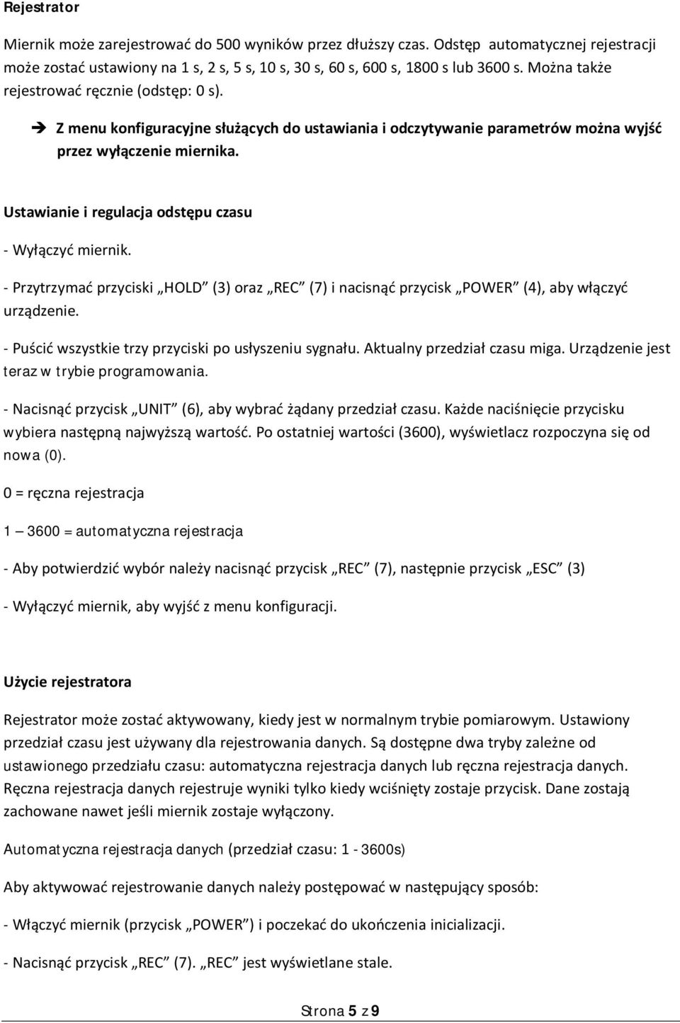 Ustawianie i regulacja odstępu czasu - Wyłączyć miernik. - Przytrzymać przyciski HOLD (3) oraz REC (7) i nacisnąć przycisk POWER (4), aby włączyć urządzenie.