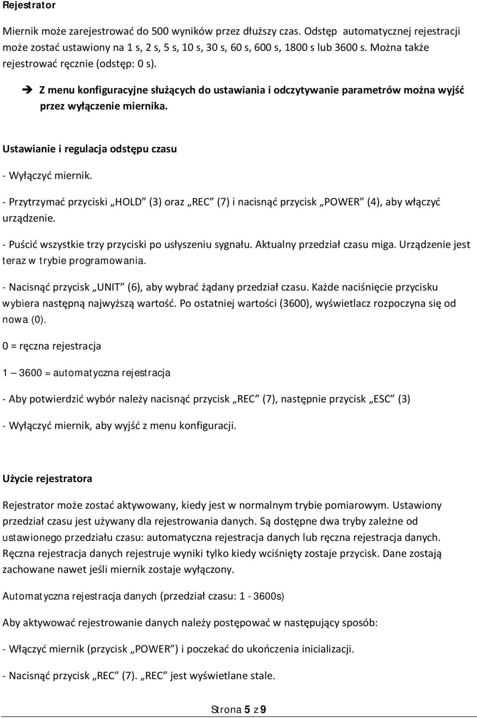 Ustawianie i regulacja odstępu czasu - Wyłączyć miernik. - Przytrzymać przyciski HOLD (3) oraz REC (7) i nacisnąć przycisk POWER (4), aby włączyć urządzenie.