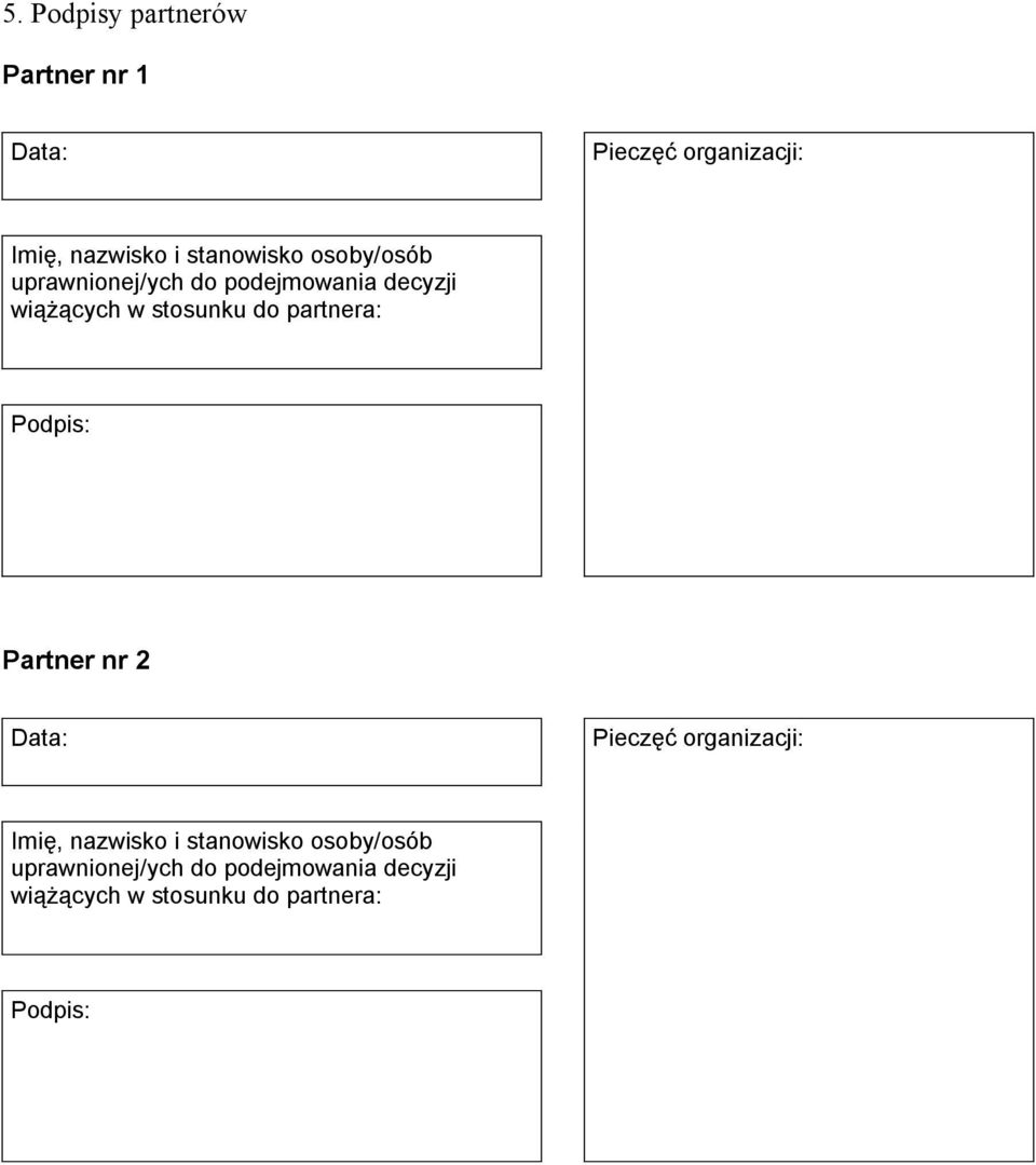 partnera: Podpis: Partner nr 2 Data: Pieczęć organizacji: Imię, nazwisko i  partnera: