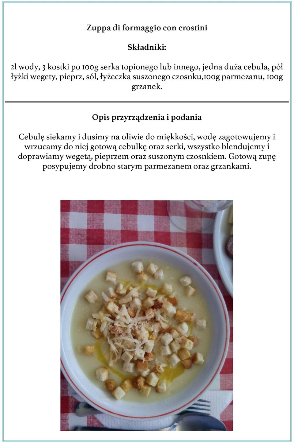 Cebulę siekamy i dusimy na oliwie do miękkości, wodę zagotowujemy i wrzucamy do niej gotową cebulkę oraz serki,
