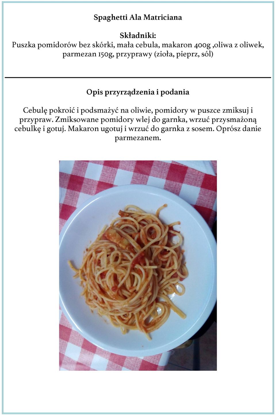 oliwie, pomidory w puszce zmiksuj i przypraw.