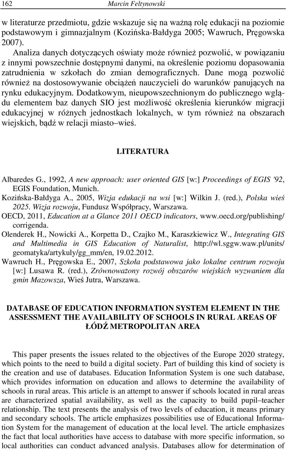 Dane mogą pozwolić również na dostosowywanie obciążeń nauczycieli do warunków panujących na rynku edukacyjnym.