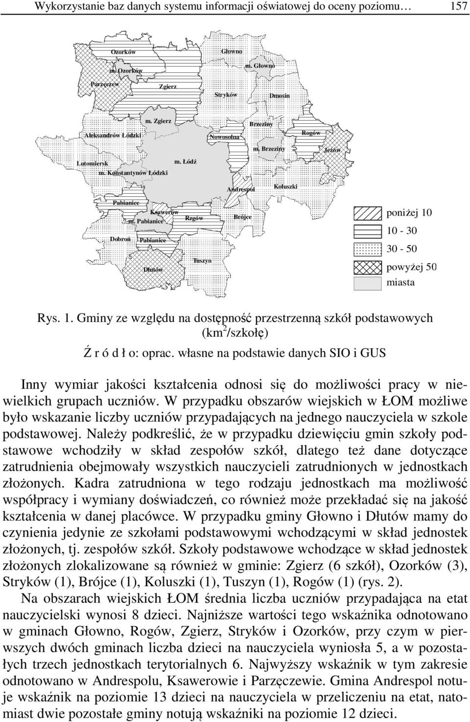 10-30 30-50 Dłutów Tuszyn powyżej 50 miasta Rys. 1. Gminy ze względu na dostępność przestrzenną szkół podstawowych (km 2 /szkołę) Ź r ó d ł o: oprac.