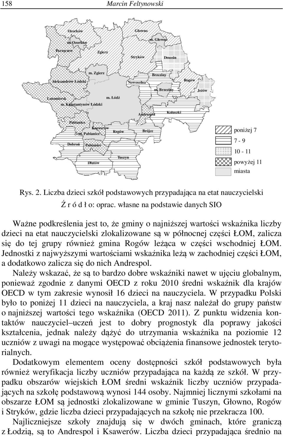 Liczba dzieci szkół podstawowych przypadająca na etat nauczycielski Ź r ó d ł o: oprac.