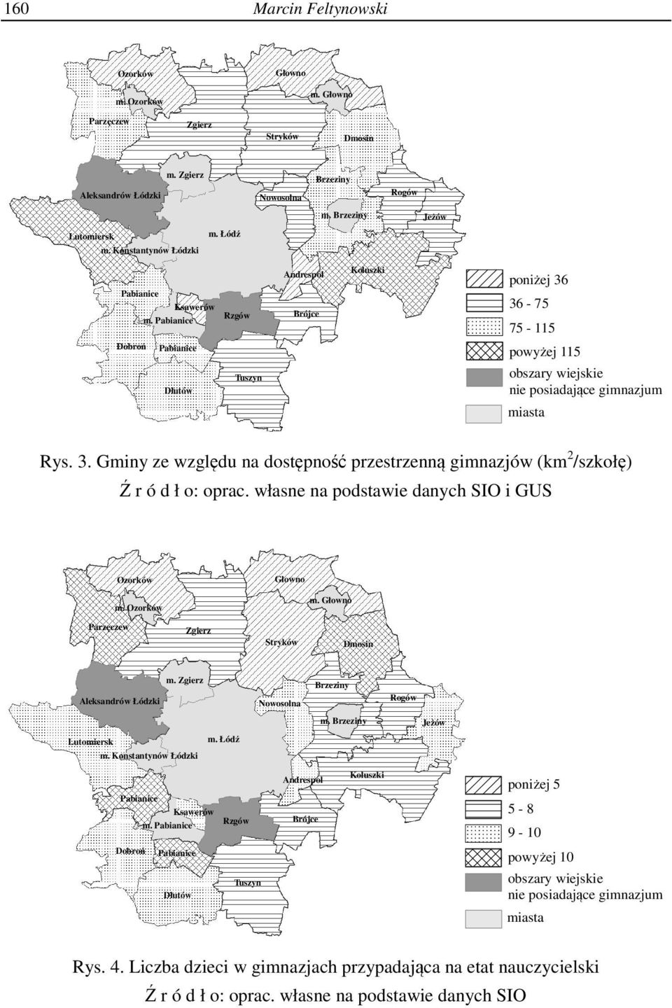 własne na podstawie danych SIO i GUS Ozorków Głowno m. Ozorków m. Głowno Parzęczew Zgierz Stryków Dmosin Aleksandrów Łódzki m. Zgierz Nowosolna Brzeziny Rogów m. Brzeziny Jeżów Lutomiersk m.