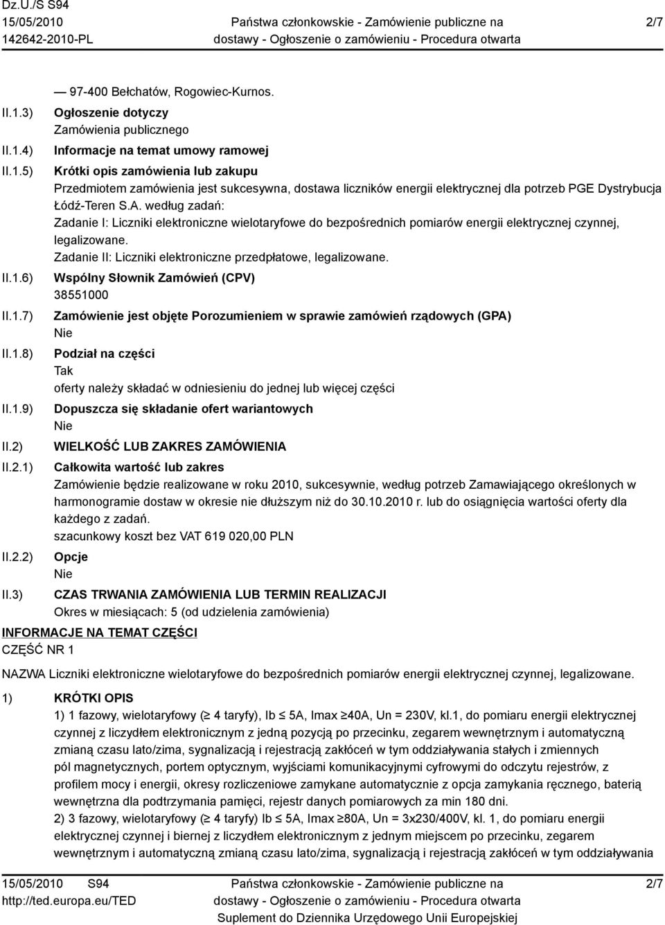 potrzeb PGE Dystrybucja Łódź-Teren S.A. według zadań: Zadanie I: Liczniki elektroniczne wielotaryfowe do bezpośrednich pomiarów energii elektrycznej czynnej, legalizowane.