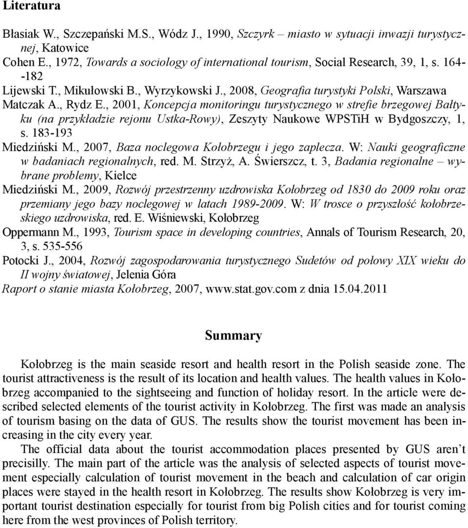 , 2001, Koncepcja monitoringu turystycznego w strefie brzegowej Bałtyku (na przykładzie rejonu Ustka-Rowy), Zeszyty Naukowe WPSTiH w Bydgoszczy, 1, s. 183-193 Miedziński M.